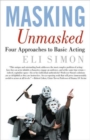 Masking Unmasked : Four Approaches to Basic Acting - Book