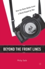 Beyond the Front Lines : How the News Media Cover a World Shaped by War - Book
