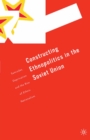 Constructing Ethnopolitics in the Soviet Union : Samizdat, Deprivation and the Rise of Ethnic Nationalism - eBook