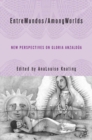 EntreMundos/AmongWorlds : New Perspectives on Gloria E. Anzaldua - eBook