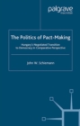 The Politics of Pact-Making : Hungary's Negotiated Transition to Democracy in Comparative Perspective - eBook