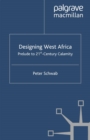 Designing West Africa : Prelude to 21st Century Calamity - eBook
