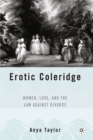 Erotic Coleridge : Women, Love and the Law Against Divorce - eBook