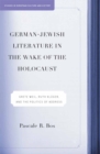 German-Jewish Literature in the Wake of the Holocaust : Grete Weil, Ruth Kluger and the Politics of Address - eBook