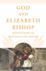 God and Elizabeth Bishop : Meditations on Religion and Poetry - eBook