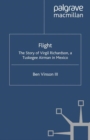 Flight : The Story of Virgil Richardson, A Tuskegee Airman in Mexico - eBook