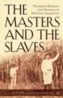 The Masters and the Slaves : Plantation Relations and Mestizaje in American Imaginaries - eBook