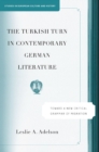 The Turkish Turn in Contemporary German Literature : Towards a New Critical Grammar of Migration - eBook