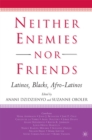 Neither Enemies nor Friends : Latinos, Blacks, Afro-Latinos - eBook