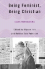 Being Feminist, Being Christian : Essays from Academia - eBook