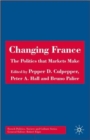 Changing France : The Politics that Markets Make - Book