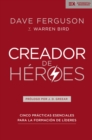 Creador de heroes : Cinco practicas esenciales para la formacion de lideres - eBook