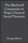 The Blackwell Companion to Major Classical Social Theorists - Book