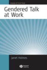 Gendered Talk at Work : Constructing Gender Identity Through Workplace Discourse - Book