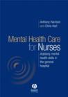 Mental Health Care for Nurses : Applying Mental Health Skills in the General Hospital - Book