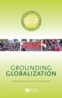 Grounding Globalization : Labour in the Age of Insecurity - Book