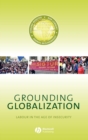 Grounding Globalization : Labour in the Age of Insecurity - Book