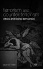 Terrorism and Counter-Terrorism : Ethics and Liberal Democracy - Book