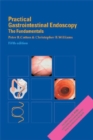 Practical Gastrointestinal Endoscopy : The Fundamentals - eBook