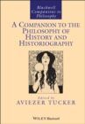A Companion to the Philosophy of History and Historiography - Book