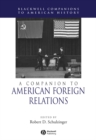 A Companion to American Foreign Relations - Book
