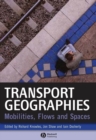 Transport Geographies : Mobilities, Flows and Spaces - Book