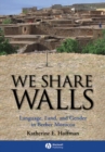 We Share Walls : Language, Land, and Gender in Berber Morocco - Book