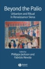 Beyond the Palio : Urbanism and Ritual in Renaissance Siena - Book