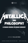 Metallica and Philosophy : A Crash Course in Brain Surgery - Book