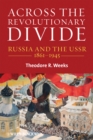 Across the Revolutionary Divide : Russia and the USSR, 1861-1945 - Book