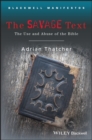 The Savage Text : The Use and Abuse of the Bible - Book