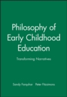 Philosophy of Early Childhood Education : Transforming Narratives - Book