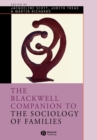The Blackwell Companion to the Sociology of Families - Book