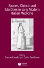 Spaces, Objects and Identities in Early Modern Italian Medicine - Book