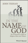 In the Name of God : The Evolutionary Origins of Religious Ethics and Violence - Book