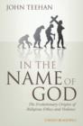 In the Name of God : The Evolutionary Origins of Religious Ethics and Violence - Book