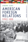 American Foreign Relations Since 1898 : A Documentary Reader - Book