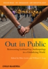Out in Public : Reinventing Lesbian / Gay Anthropology in a Globalizing World - Book
