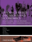 Evidence-based Decisions and Economics : Health Care, Social Welfare, Education and Criminal Justice - Book