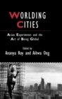 Worlding Cities : Asian Experiments and the Art of Being Global - Book