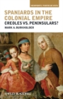 Spaniards in the Colonial Empire : Creoles vs. Peninsulars? - Book