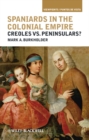 Spaniards in the Colonial Empire : Creoles vs. Peninsulars? - Book