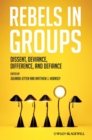 Rebels in Groups : Dissent, Deviance, Difference, and Defiance - Book
