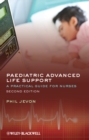 Paediatric Advanced Life Support : A Practical Guide for Nurses - Book