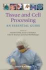Tissue and Cell Processing : An Essential Guide - Book