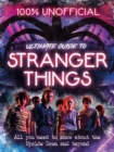 Stranger Things: 100% Unofficial - the Ultimate Guide to Stranger Things - Book