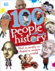 100 People Who Made History : Meet the People Who Shaped the Modern World - Book
