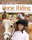 How To...Horse Riding : A Step-by-Step Guide to Mastering Your Skills - Book