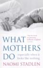 What Mothers Do : especially when it looks like nothing - eBook