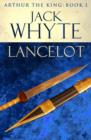 Lancelot : Legends of Camelot 4 (Arthur the King – Book I) - eBook
